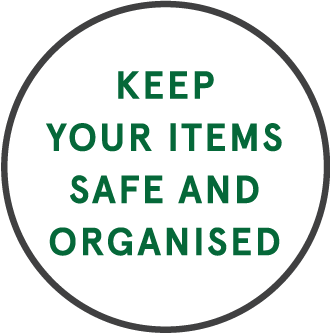 Keep your items safe and organised
