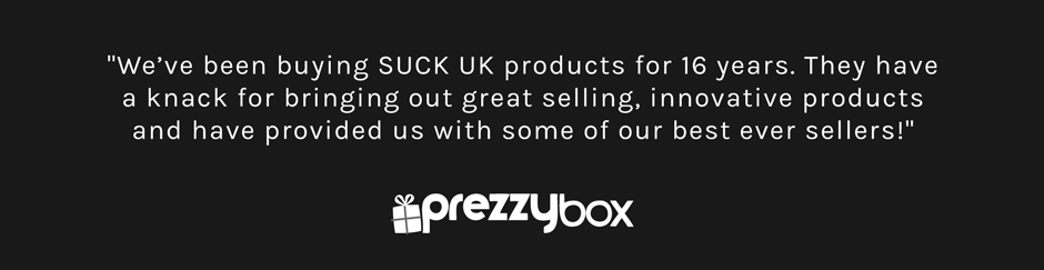 Prezzybox Testimonial: We've been buying SUCK UK products for 16 yeqars. They have a knack for bringing out great selling, innovative products and have provided us with some of our best ever sellers!